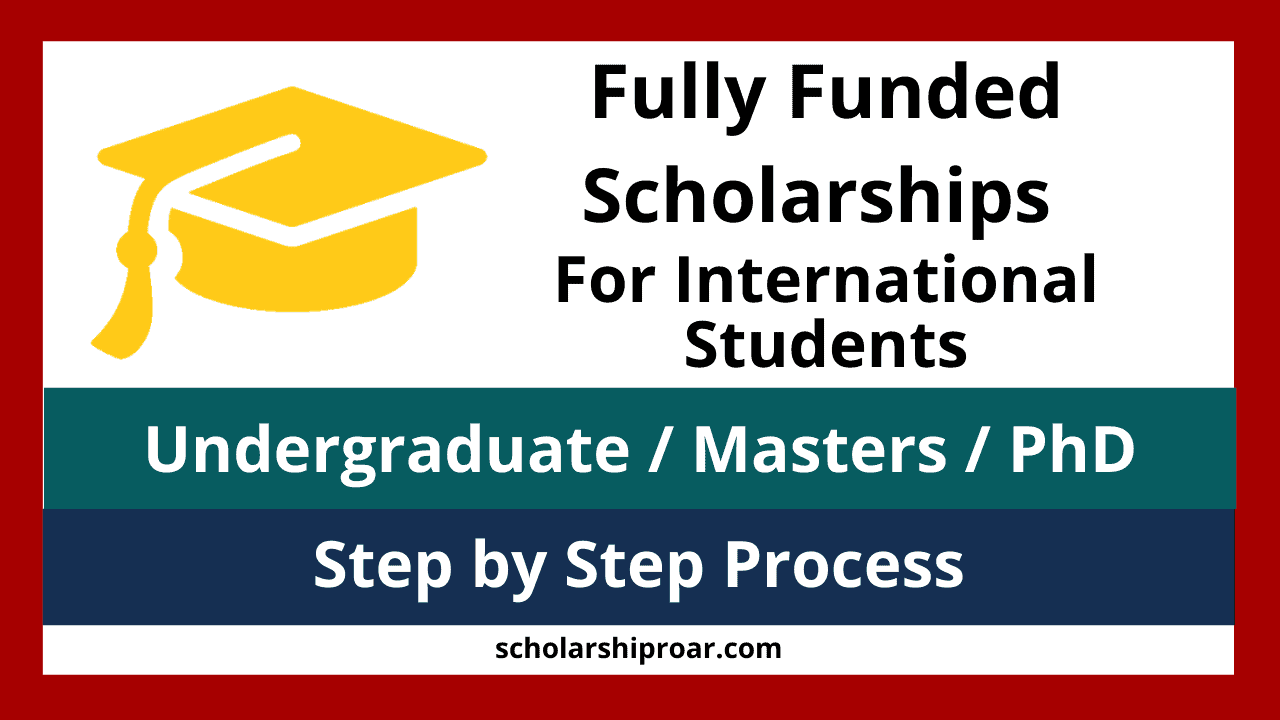 Fully Funded Scholarships 2022 (For International Students) – Scholarship  Roar