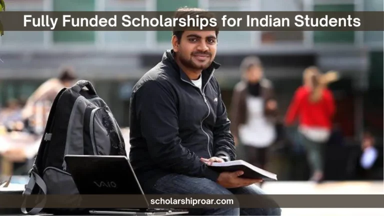Fully Funded Scholarships for Indian Students 2025
