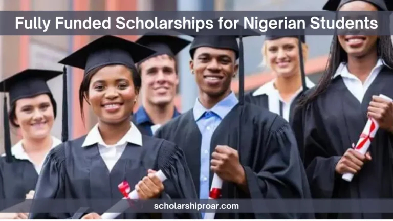 Fully Funded Scholarships for Nigerian Students 2025