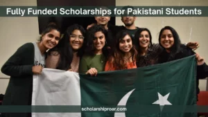 Fully Funded Scholarships for Pakistani Students