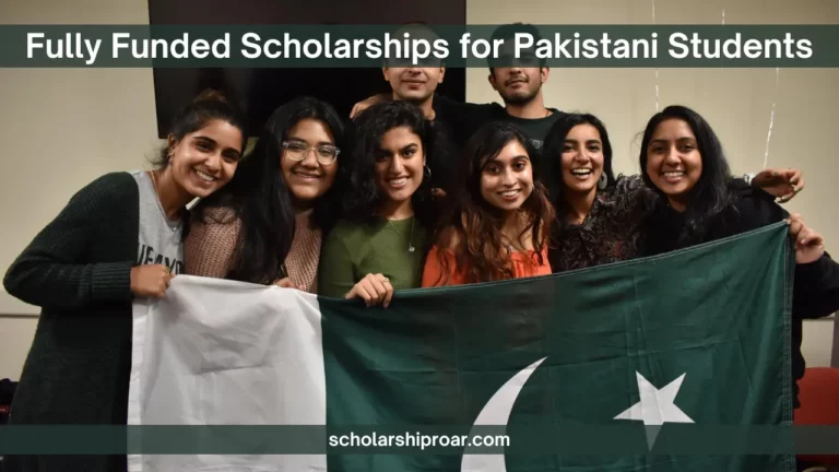 Fully Funded Scholarships for Pakistani Students 2025